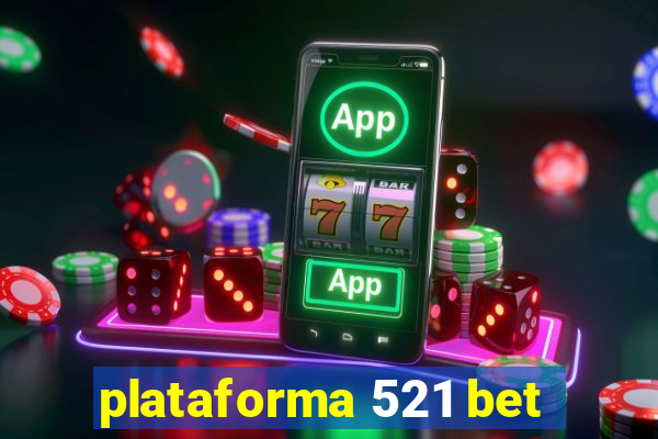 plataforma 521 bet